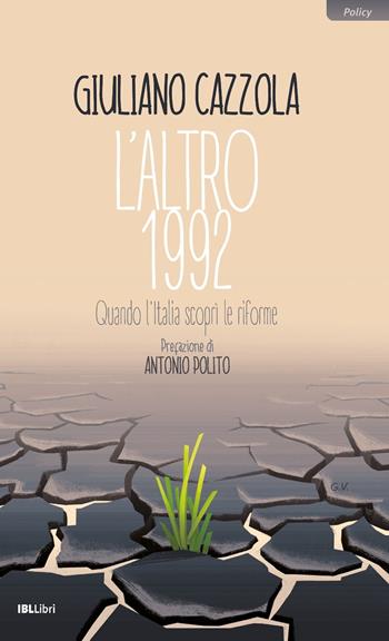 L'altro 1992. Quando l'Italia scoprì le riforme - Giuliano Cazzola - Libro IBL Libri 2022, Policy | Libraccio.it