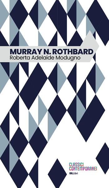 Murray N. Rothbard - Roberta Adelaide Modugno - Libro IBL Libri 2022, Classici contemporanei | Libraccio.it