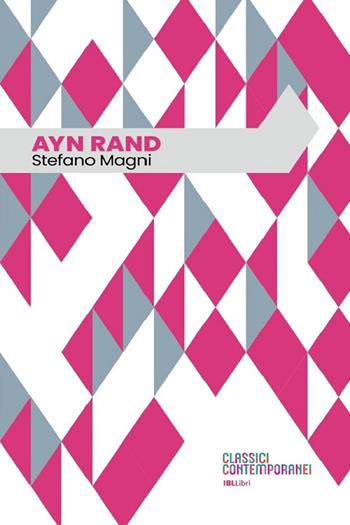 Ayn Rand - Stefano Magni - Libro IBL Libri 2022, Classici contemporanei | Libraccio.it