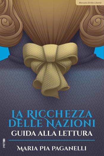 La ricchezza delle nazioni. Guida alla lettura - Maria Pia Paganelli - Libro IBL Libri 2024 | Libraccio.it