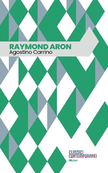 Raymond Aron - Agostino Carrino - Libro IBL Libri 2024 | Libraccio.it