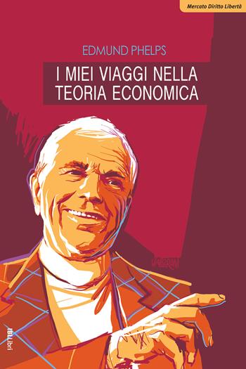 I miei viaggi nella teoria economica - Edmund Phelps - Libro IBL Libri 2024, Mercato, diritto e libertà | Libraccio.it