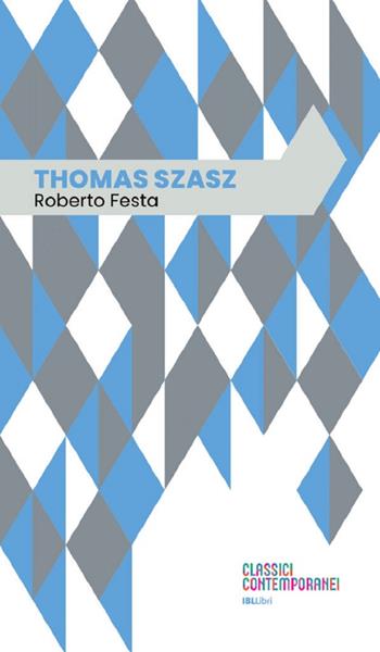 Thomas Szasz - Roberto Festa - Libro IBL Libri 2024, Classici contemporanei | Libraccio.it