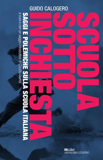 Scuola sotto inchiesta. Saggi e polemiche sulla scuola italiana - Guido Calogero - Libro IBL Libri 2025 | Libraccio.it