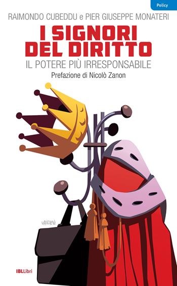 I signori del diritto. Il potere più irresponsabile - Raimondo Cubeddu, Pier Giuseppe Monateri - Libro IBL Libri 2025 | Libraccio.it