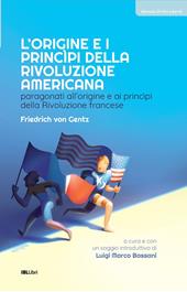 L'origine e i principi della Rivoluzione americana. Paragonati all’origine e ai principi della Rivoluzione francese