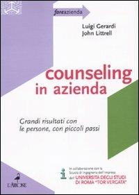 Counseling in azienda. Grandi risultati con le persone, con piccoli passi - John M. Littrell, Luigi Gerardi - Libro L'Airone Editrice Roma 2010, Fare azienda | Libraccio.it