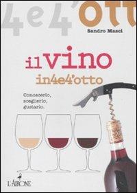 Il vino - Sandro Masci - Libro L'Airone Editrice Roma 2010, Quattro e quattrotto | Libraccio.it