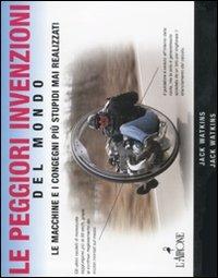 Le peggiori invenzioni del mondo. Le macchine e i congegni più stupidi mai realizzati - Jack Watkins - Libro L'Airone Editrice Roma 2011, I jolly | Libraccio.it