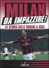 Milan da impazzire! La storia dalle origini a oggi  - Libro L'Airone Editrice Roma 2011, Egelibri | Libraccio.it