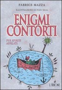 Enigmi contorti - Fabrice Mazza - Libro L'Airone Editrice Roma 2011, I giochi della sfinge | Libraccio.it