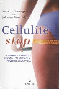 Cellulite stop. Le domande e le risposte essenziali per conoscerla, prevenirla, combatterla - Antonio Stamegna, Johanna Rossi Mason - Libro L'Airone Editrice Roma 2011, Vivere bene | Libraccio.it