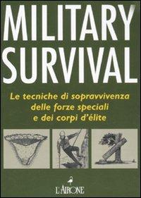 Military survival. Le tecniche di sopravvivenza delle forze speciali e dei corpi d'élite - Chris McNab - Libro L'Airone Editrice Roma 2011, Libri illustrati | Libraccio.it