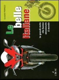 Le belle italiane. Le grandi moto che hanno emozionato il mondo - Claudio Porrozzi - Libro L'Airone Editrice Roma 2011, Libri illustrati | Libraccio.it