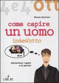 Come capire un uomo - Nuala Santini - Libro L'Airone Editrice Roma 2012, Quattro e quattrotto | Libraccio.it