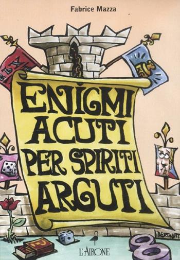 Enigmi acuti per spiriti arguti. Cofanetto - Fabrice Mazza - Libro L'Airone Editrice Roma 2012, I giochi della sfinge | Libraccio.it