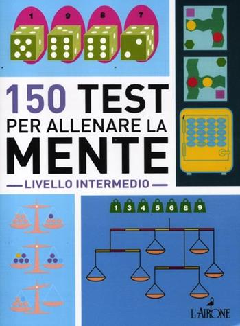 150 test per allenare la mente. Livello intermedio  - Libro L'Airone Editrice Roma 2012 | Libraccio.it