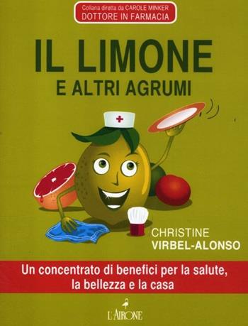 Il limone e gli altri agrumi - Christine Virbel-Alonso - Libro L'Airone Editrice Roma 2012, Tuttobenessere | Libraccio.it