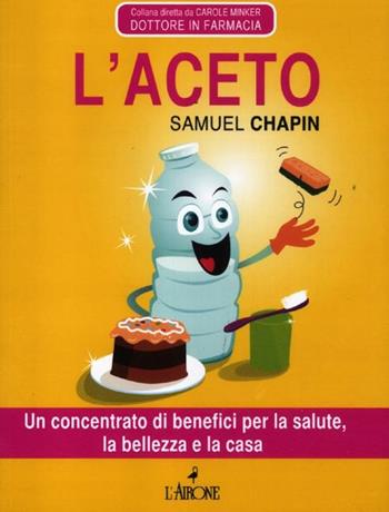 L' aceto - Samuel Chapin - Libro L'Airone Editrice Roma 2012, Tuttobenessere | Libraccio.it