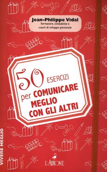 50 esercizi per comunicare meglio con gli altri - Jean-Philippe Vidal - Libro L'Airone Editrice Roma 2012, Vivere meglio | Libraccio.it