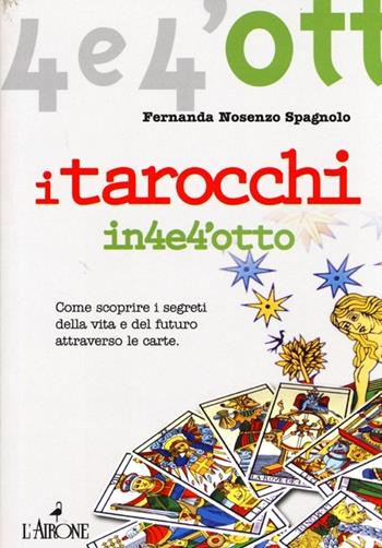 I tarocchi - Fernanda Nosenzo Spagnolo - Libro L'Airone Editrice Roma 2013, Quattro e quattrotto | Libraccio.it