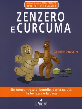 Zenzero e curcuma - Claire Pinson - Libro L'Airone Editrice Roma 2014, Tuttobenessere | Libraccio.it