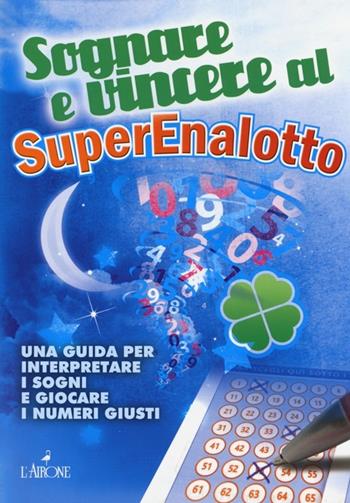Sognare e vincere al superenalotto - Ary Di Percsòra - Libro L'Airone Editrice Roma 2014, La sfinge | Libraccio.it