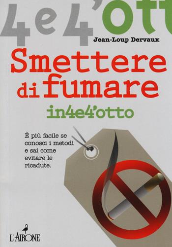 Smettere di fumare - Jean-Loup Dervaux - Libro L'Airone Editrice Roma 2014, Quattro e quattrotto | Libraccio.it