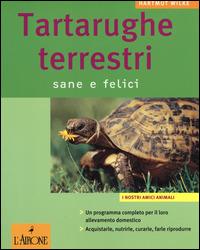 Tartarughe terrestri. Sane e felici - Hartmut Wilke, Christine Steimer - Libro L'Airone Editrice Roma 2014, I nostri amici animali | Libraccio.it