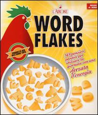 Word flakes. 365 pensieri positivi per iniziare la giornata con una sferzata d'energia  - Libro L'Airone Editrice Roma 2014 | Libraccio.it
