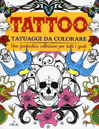 Tattoo. Tatuaggi da colorare. Ediz. illustrata  - Libro L'Airone Editrice Roma 2015 | Libraccio.it