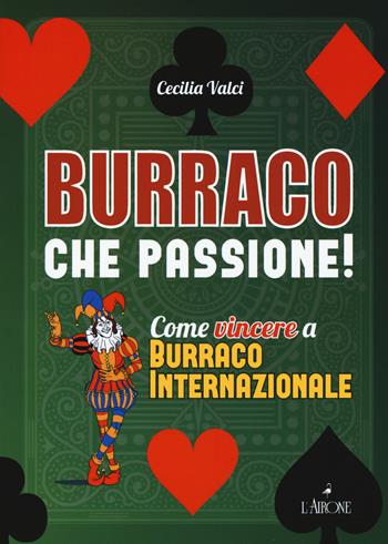 Burraco che passione! - Cecilia Valci - Libro L'Airone Editrice Roma 2015, Libri illustrati | Libraccio.it