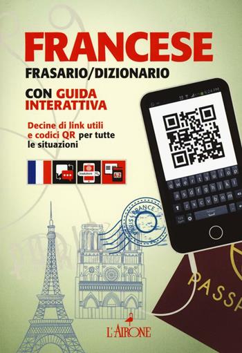 Francese. Frasario e dizionario. Con guida interattiva.  - Libro L'Airone Editrice Roma 2016, Dizionari e guide alla conversazione | Libraccio.it