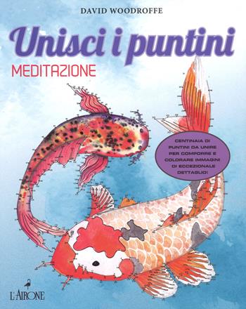 Meditazione. Unisci i puntini - David Woodroffe - Libro L'Airone Editrice Roma 2017 | Libraccio.it