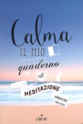 Calma. Il mio quaderno di meditazione. Art therapy