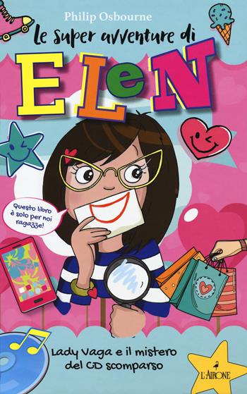 Lady Vaga e il mistero del CD scomparso. Le super avventure di Elen. Ediz. illustrata. Vol. 1 - Philip Osbourne - Libro L'Airone Editrice Roma 2018, Libri illustrati | Libraccio.it