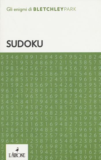 Sudoku  - Libro L'Airone Editrice Roma 2019, Gli enigmi di Bletchley Park | Libraccio.it