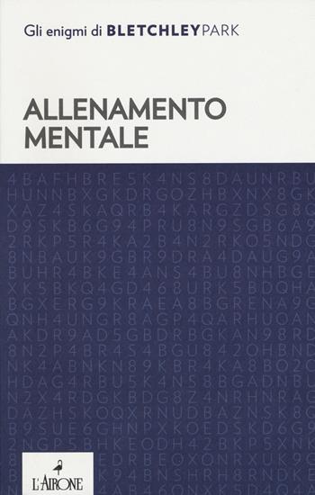 Allenamento mentale  - Libro L'Airone Editrice Roma 2019, Gli enigmi di Bletchley Park | Libraccio.it