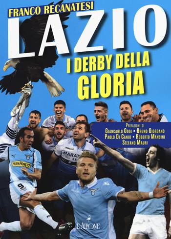 Lazio. I derby della gloria - Franco Recanatesi - Libro L'Airone Editrice Roma 2020, Le grandi squadre del calcio italiano | Libraccio.it
