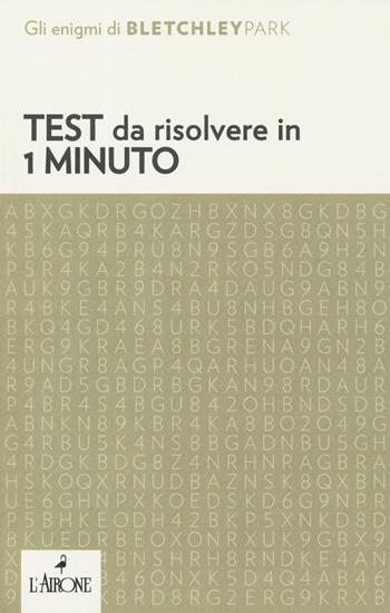 Test da risolvere in 1 minuto  - Libro L'Airone Editrice Roma 2019, Gli enigmi di Bletchley Park | Libraccio.it