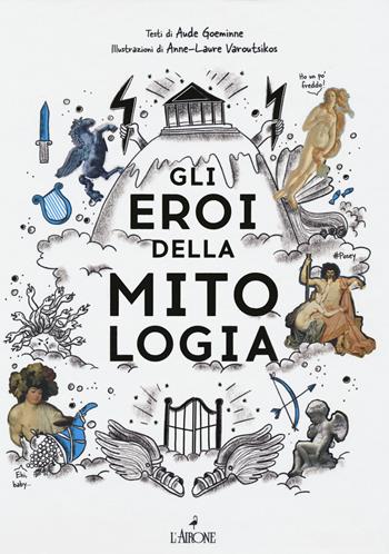 Gli eroi della mitologia - Aude Goeminne - Libro L'Airone Editrice Roma 2020 | Libraccio.it