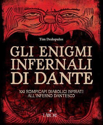 Gli enigmi infernali di Dante. 100 rompicapi diabolici ispirati all'inferno dantesco - Tim Dedopulos - Libro L'Airone Editrice Roma 2021, I giochi della sfinge | Libraccio.it