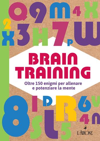 Brain training. Oltre 150 enigmi per allenare e potenziare la mente  - Libro L'Airone Editrice Roma 2022, Allena-menti | Libraccio.it