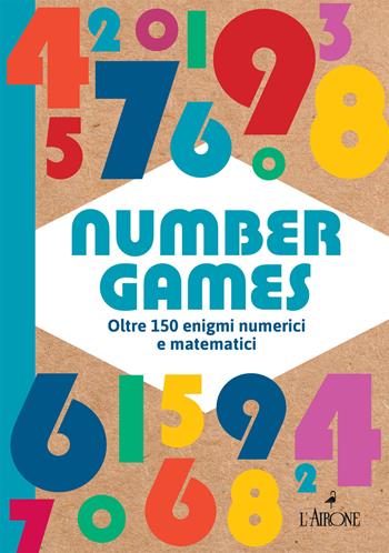 Number games. Oltre 150 enigmi numerici e matematici  - Libro L'Airone Editrice Roma 2022, Allena-menti | Libraccio.it