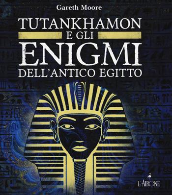 Gli enigmi di Tutankhamon - Gareth Moore - Libro L'Airone Editrice Roma 2022, La sfinge | Libraccio.it