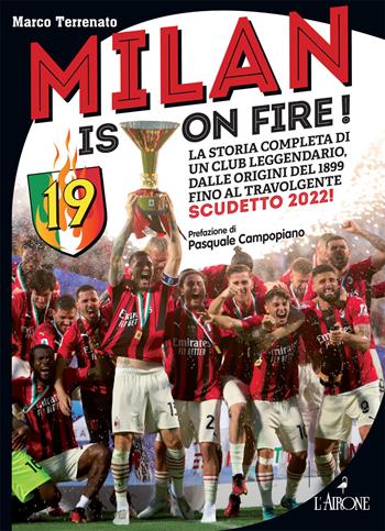 Milan is on fire! La storia completa di un club leggendario, dalle origini del 1899 fino al travolgente scudetto 2022! - Marco Terrenato - Libro L'Airone Editrice Roma 2022, Le grandi squadre del calcio italiano | Libraccio.it