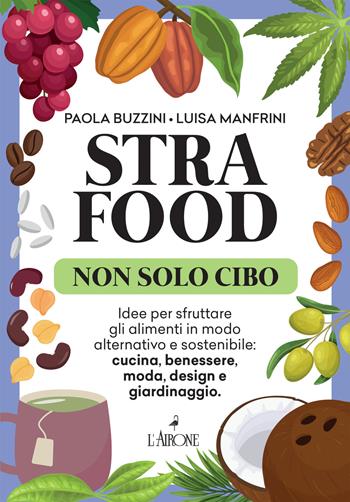 Strafood. Non solo cibo - Paola Buzzini, Luisa Manfrini - Libro L'Airone Editrice Roma 2024, Libri illustrati | Libraccio.it