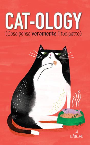 Cat-ology (Cosa pensa veramente il tuo gatto) - Ruby Foster - Libro L'Airone Editrice Roma 2024, Libri illustrati | Libraccio.it