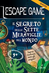 Il segreto delle sette meraviglie del mondo. Escape game junior
