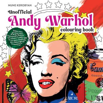 Andy Warhol. Unofficial colouring book - Nune Kerobyan - Libro L'Airone Editrice Roma 2025, The happy books | Libraccio.it